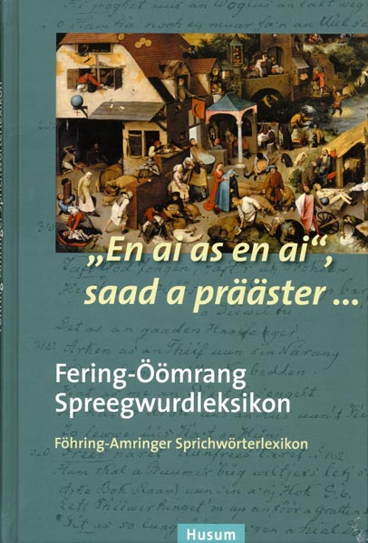 „En ai as en ai“, saad a prääster… Fering-Öömrang Spreegwurdleksikon - Föhring-Amringer Sprichwörter