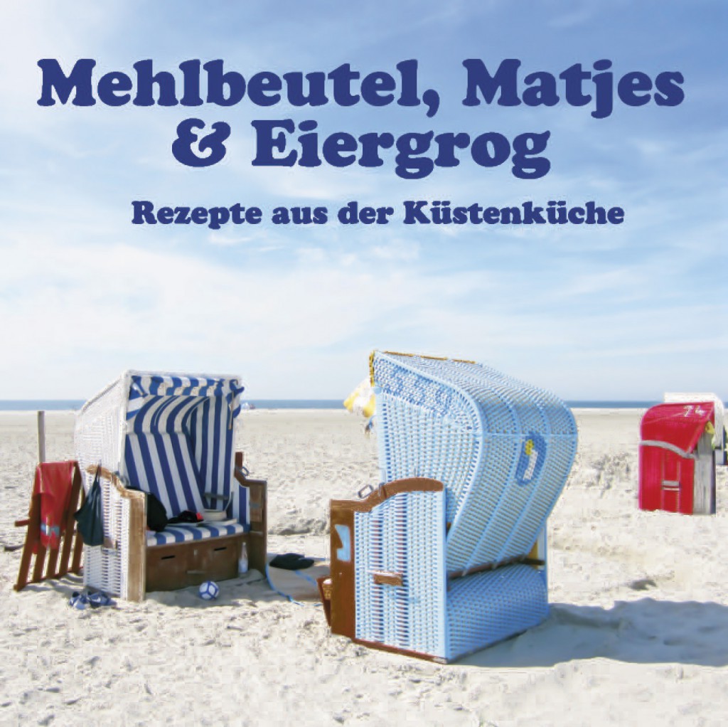 Mehlbeutel, Matjes & Eiergrog - Rezepte aus der Küstenküche