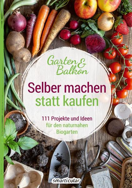 Selber machen statt kaufen - Garten & Balkon
